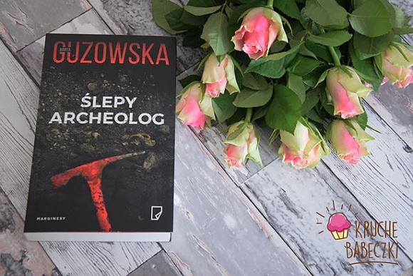 Ślepy archeolog Marta Guzowska
