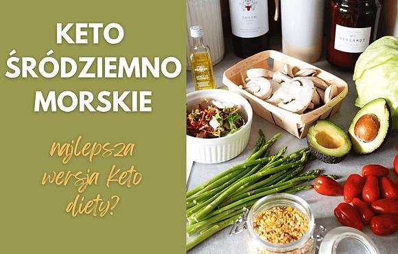Śródziemnomorskie keto najlepsza wersja diety keto