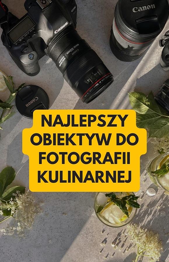 Jaki obiektyw wybrać do fotografii kulinarnej